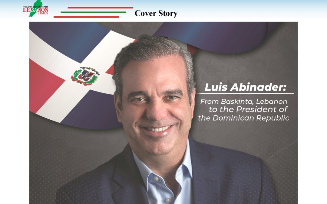 Luis Abinader: From Baskinta, Lebanon to the President of the Dominican Republic
