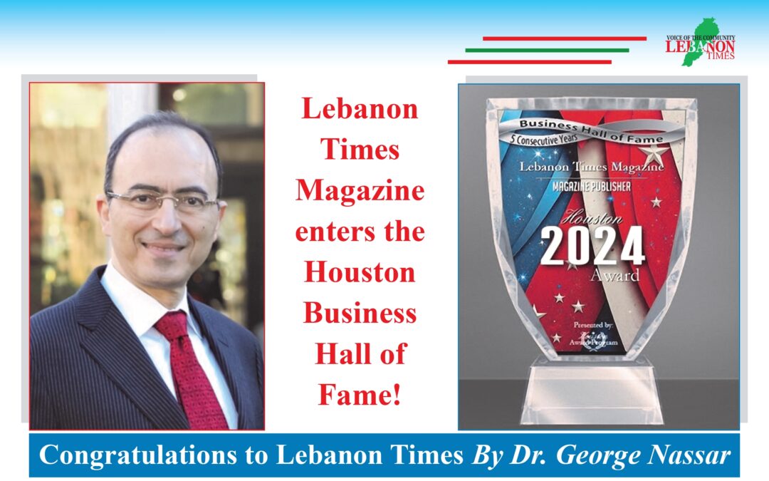 Lebanon Times Magazine enters the Houston Business Hall of Fame!